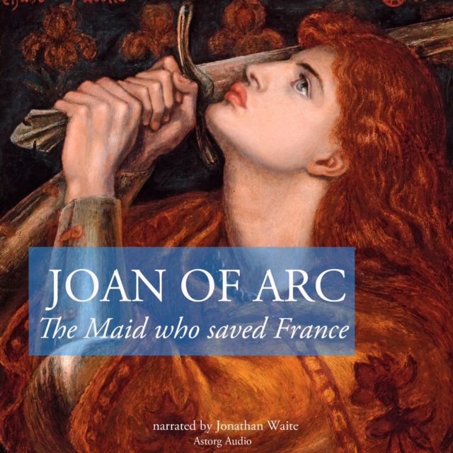 The Story of Joan of Arc, the Maid Who Saved France, eAudiobook MP3 eaudioBook