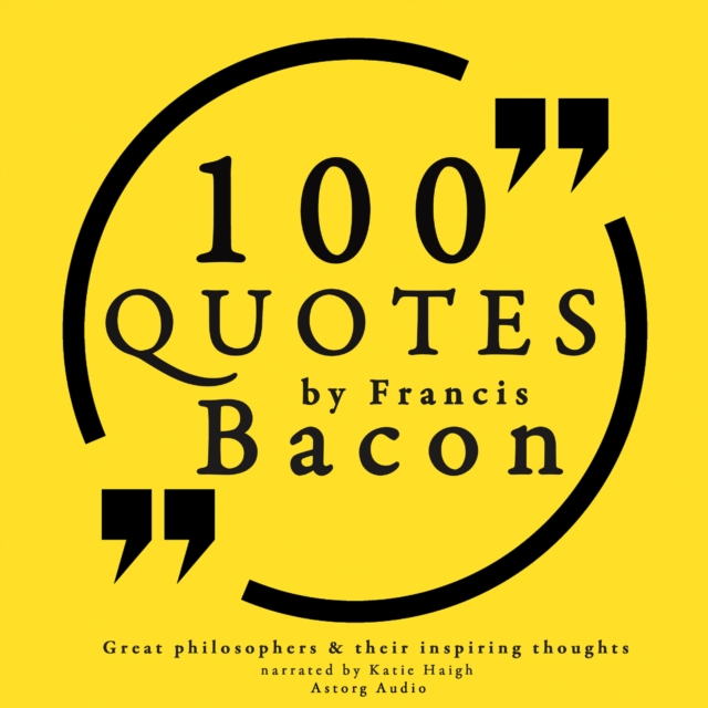 100 Quotes by Francis Bacon: Great Philosophers & Their Inspiring Thoughts, eAudiobook MP3 eaudioBook