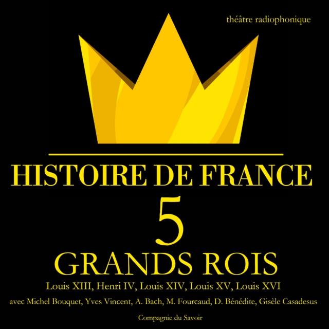 5 grands rois de France : Louis XIII, Henri IV, Louis XIV, Louis XV, Louis XVI, eAudiobook MP3 eaudioBook