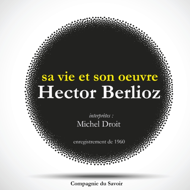 Hector Berlioz : sa vie et son oeuvre, eAudiobook MP3 eaudioBook