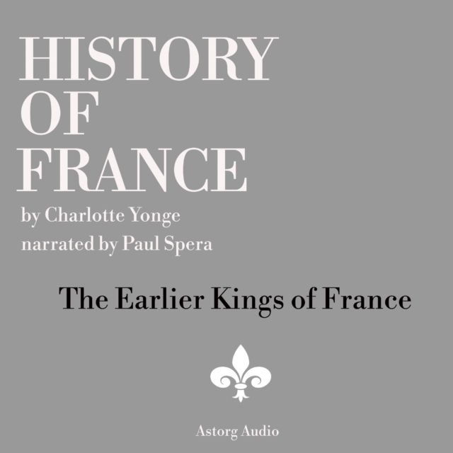 History of France - The Earlier Kings of France, eAudiobook MP3 eaudioBook