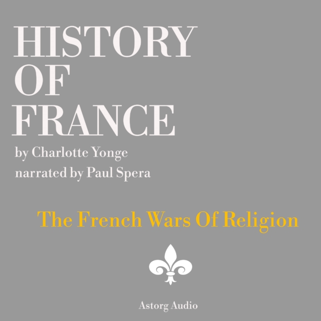 History of France - The French Wars Of Religion, eAudiobook MP3 eaudioBook