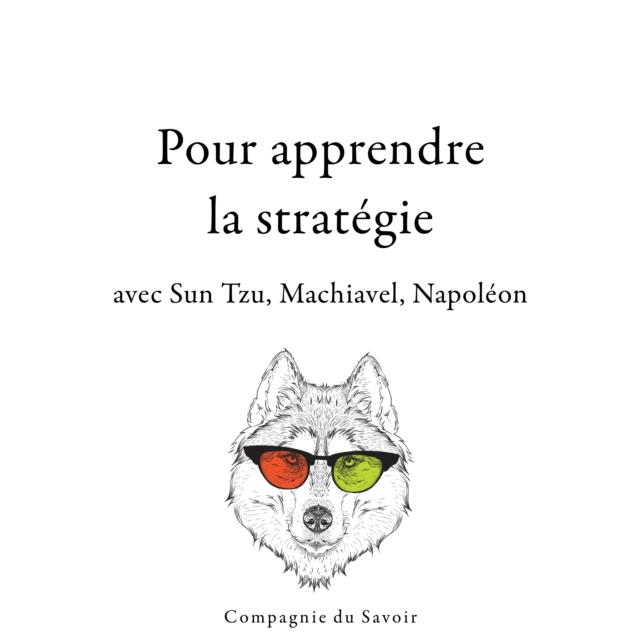 300 citations pour apprendre la strategie avec Sun Tzu, Machiavel, Napoleon, eAudiobook MP3 eaudioBook