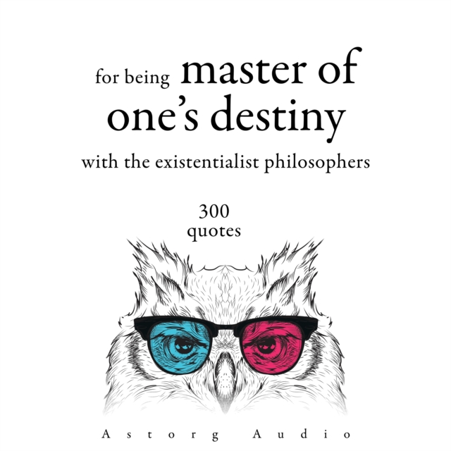 300 Quotations for Being Master of One's Destiny with the Existentialist Philosophers, eAudiobook MP3 eaudioBook