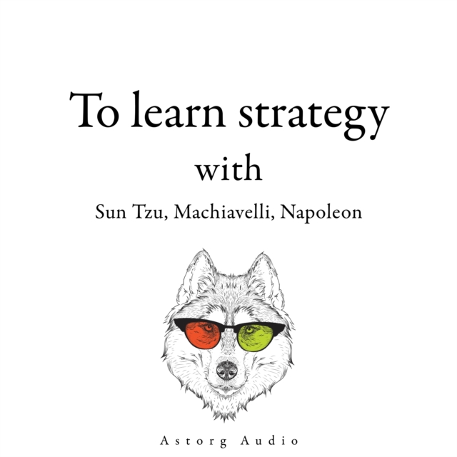 300 Quotes to Learn Strategy with Sun Tzu, Machiavelli, Napoleon, eAudiobook MP3 eaudioBook