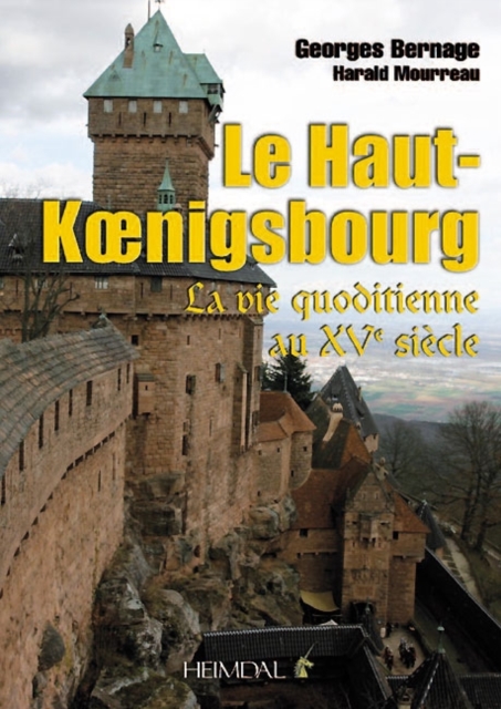 Le Haut-Koenigsbourg : La Vie Quotidienne Au Xve Siecle, Hardback Book