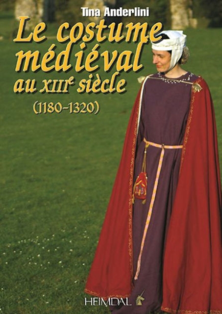 Le Costume Medievale au Xiiieme Siecle (1180-1320), Hardback Book
