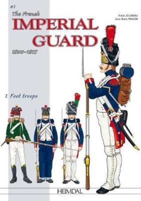 The French Imperial Guard Volume 1 : Foot Troops, Hardback Book