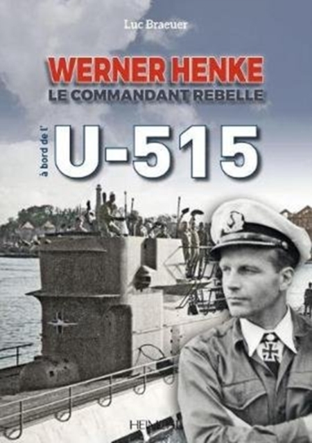 Werner Henke : Le Commandant Rebelle A Bord De L'U-515, Hardback Book