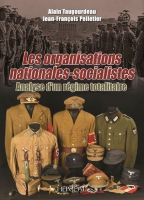 Les Organisations Nationales-Socialistes, 1920-1945, Analyse d'Un ReGime Totalitaire, Hardback Book