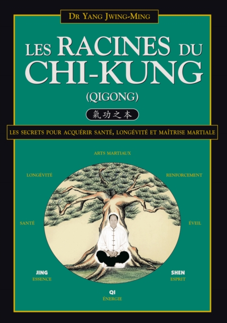 Les Racines du Chi-Kung : Les secrets pour acquerir sante, longevite et maitrise martiale, PDF eBook
