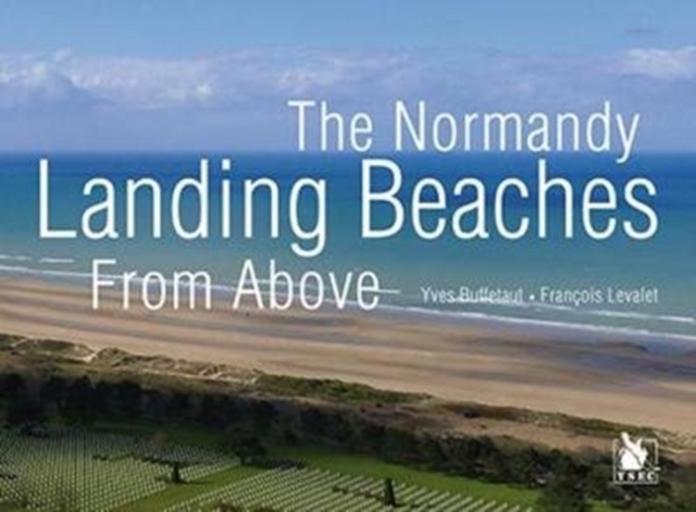 The Normandy Landing Beaches from Above, Paperback / softback Book