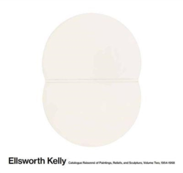 Ellsworth Kelly: Catalogue Raisonne of Paintings and Sculpture : Vol. 2, 1954-1958, Hardback Book