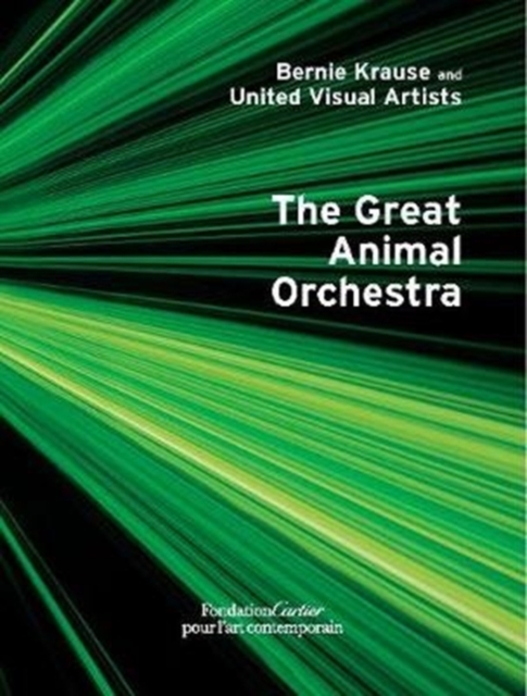 Bernie Krause and United Visual Artists, The Great Animal Orchestra, Hardback Book