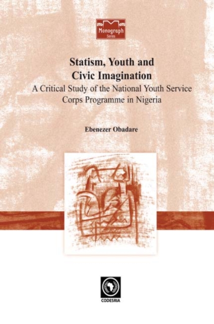 Statism, Youth and Civic Imagination : A Critical Study of the National Youth Service Corps Programme in Nigeria, PDF eBook