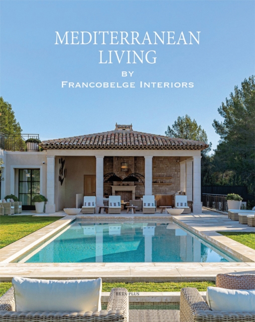 Mediterranean Living : By Francobelge Interiors, Hardback Book