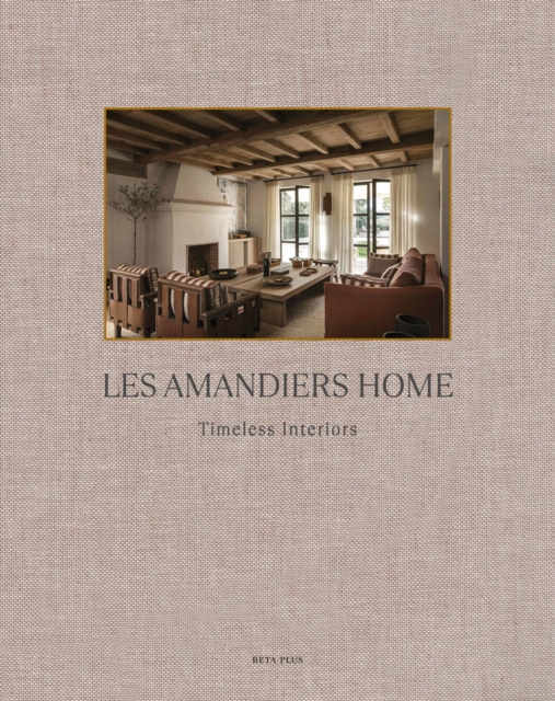 Les Amandiers Home : Timeless Interiors, Hardback Book