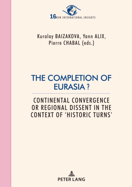 The Completion of Eurasia ? : Continental convergence or regional dissent in the context of 'historic turns', EPUB eBook