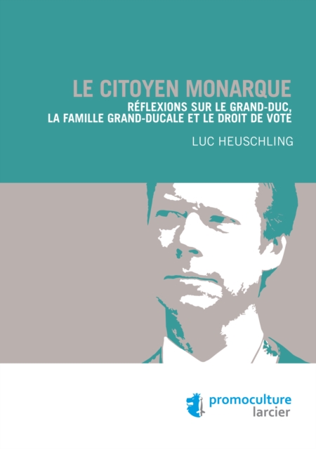 Le citoyen monarque : Reflexions sur le Grand-Duc, la famille grand-ducale et le droit de vote, EPUB eBook