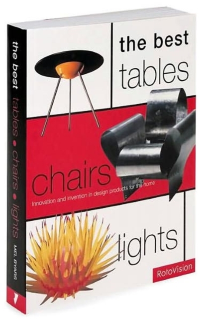 The Best Tables, Chairs, Lights : Innovation and Invention in Design Products for the Home, Paperback Book