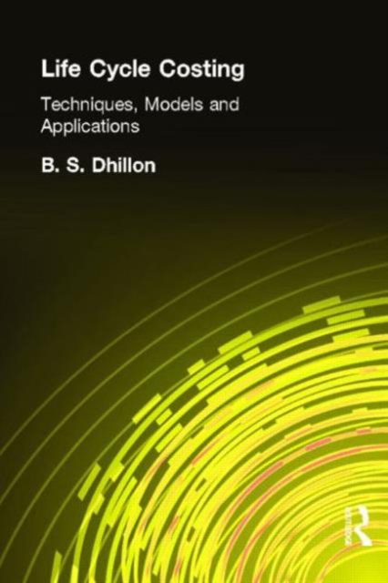 Life Cycle Costing : Techniques, Models and Applications, Hardback Book