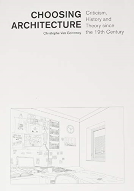 Choosing Architecture – Criticism, History and Theory since the 19th Century, Paperback / softback Book