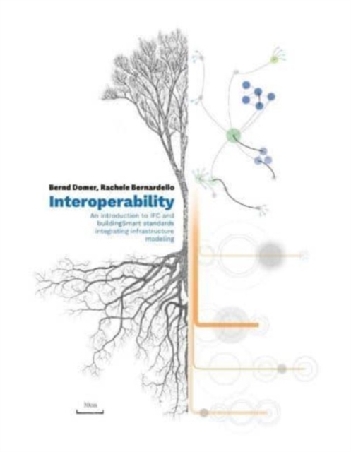 Interoperability – An Introduction to IFC and buildingSMART Standards, Integrating Infrastructure Modeling, Paperback / softback Book