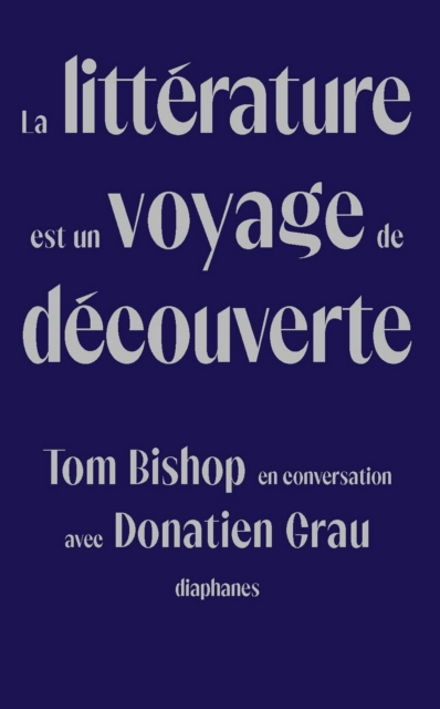 La litterature est un voyage de decouverte : Tom Bishop en conversation avec Donatien Grau, PDF eBook