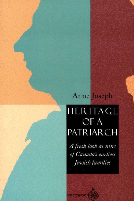 Heritage of a Patriarch : A Fresh Look at Canada's Earliest Jewish Families, Paperback / softback Book