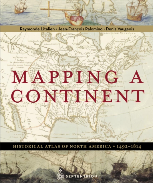 Mapping a Continent : Historical Atlas of North America, 1492-1814, Hardback Book