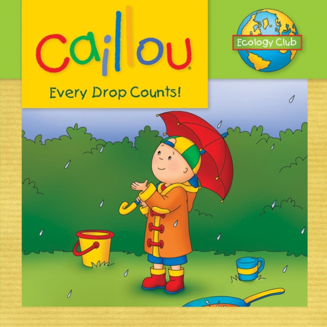 Caillou: Every Drop Counts : Ecology Club, PDF eBook