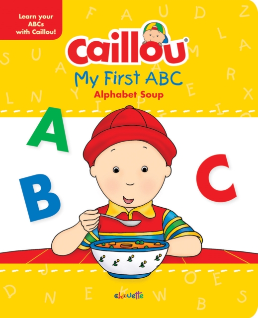 Caillou, My First ABC : The Alphabet Soup, Hardback Book