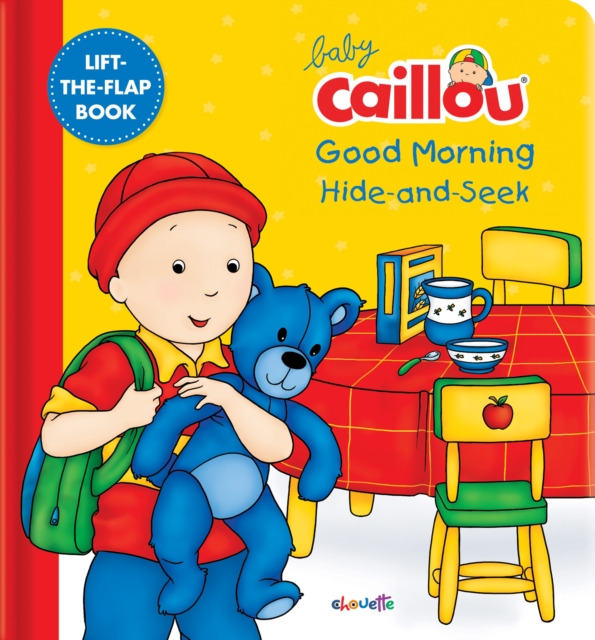 Baby Caillou: Good Morning Hide-and-Seek : A Lift the Flap Book, Board book Book
