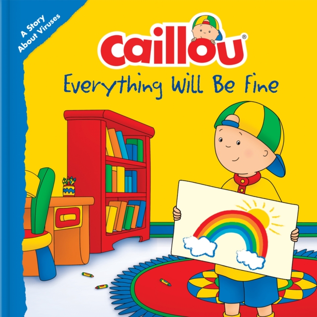 Caillou: Everything Will Be Fine : A Story About Viruses, Paperback / softback Book