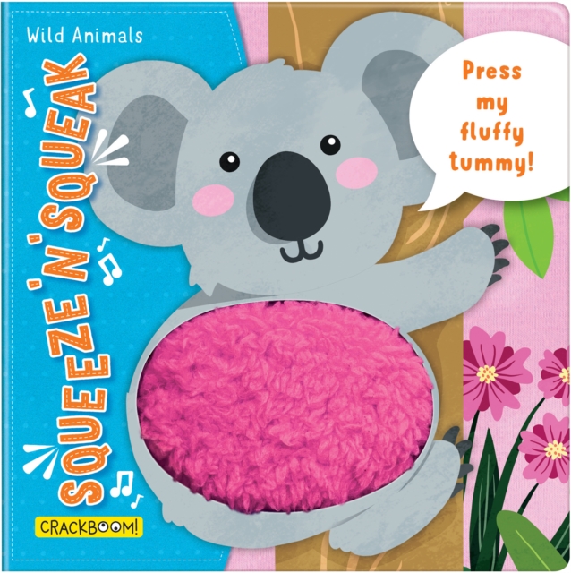Squeeze ‘n’ Squeak: Wild Animals : Press my fluffy tummy!, Board book Book