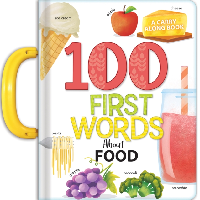 My 100 First Words About Foods: A Carry Along Book, Board book Book