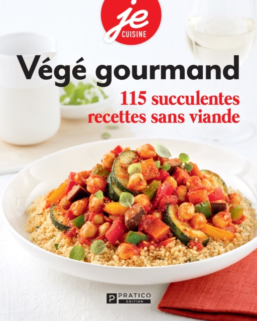 Vege gourmand : 115 succulentes recettes sans viande, EPUB eBook