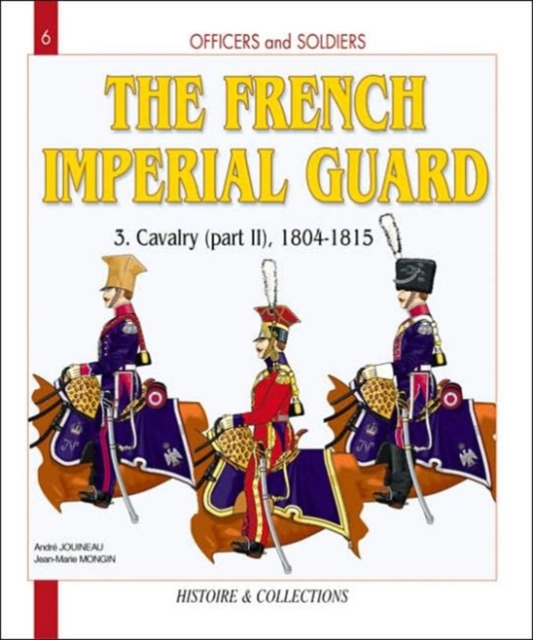The French Imperial Guard : Cavalry - 1804-1815 Volume 3, Paperback Book