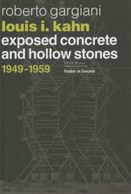 Louis I. Kahn : Exposed Concrete and Hollow Stones, 1949-1959, Hardback Book