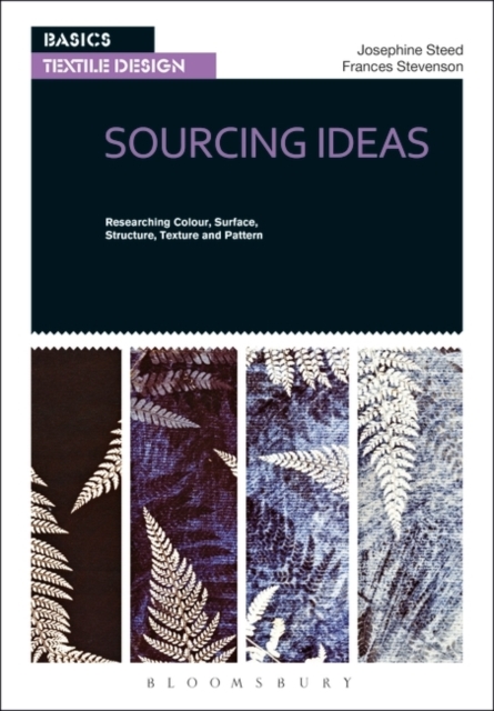 Basics Textile Design 01: Sourcing Ideas : Researching Colour, Surface, Structure, Texture and Pattern, PDF eBook