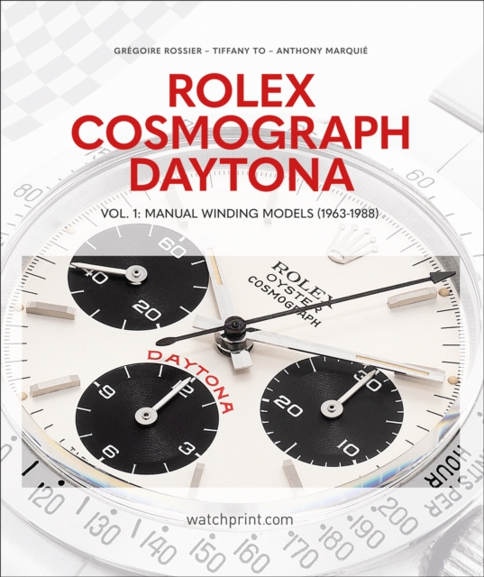 Rolex Cosmograph Daytona : Vol. 1: Manual Winding Models (1963-1988), Hardback Book