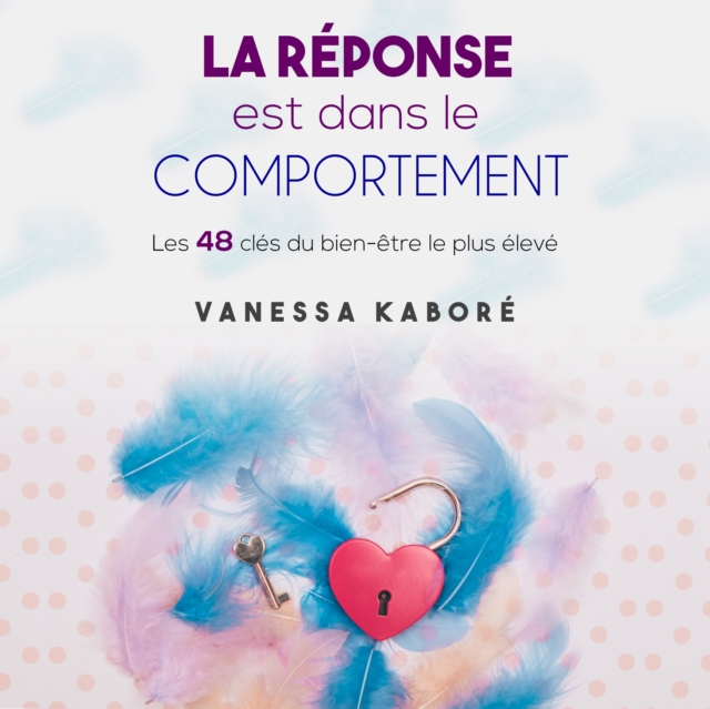 La reponse est dans le comportement : Les 48 cles du bien-etre le plus eleve, eAudiobook MP3 eaudioBook