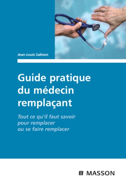 Guide pratique du medecin remplacant : Tout ce qu'il faut savoir pour remplacer ou se faire remplacer, EPUB eBook