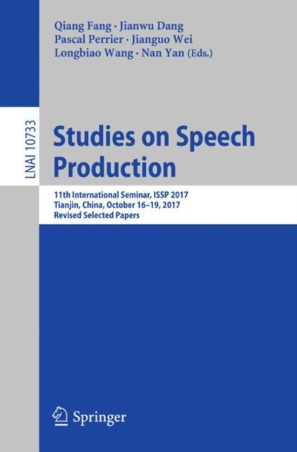 Studies on Speech Production : 11th International Seminar, ISSP 2017, Tianjin, China, October 16-19, 2017, Revised Selected Papers, EPUB eBook