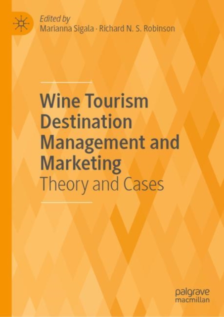 Wine Tourism Destination Management and Marketing : Theory and Cases, Hardback Book