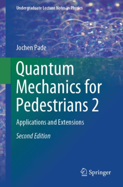 Quantum Mechanics for Pedestrians 2 : Applications and Extensions, Paperback / softback Book