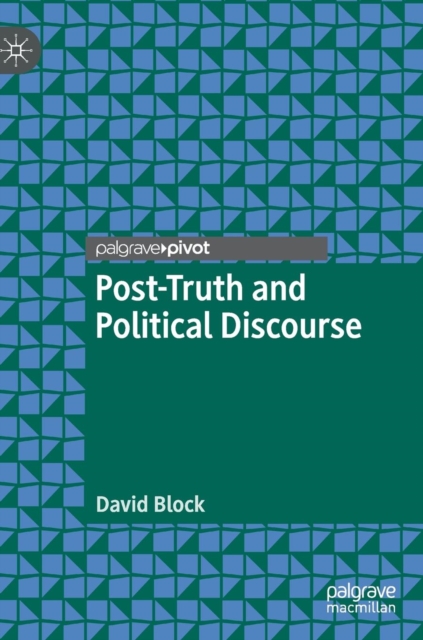 Post-Truth and Political Discourse, Hardback Book