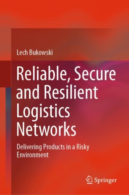 Reliable, Secure and Resilient Logistics Networks : Delivering Products in a Risky Environment, EPUB eBook