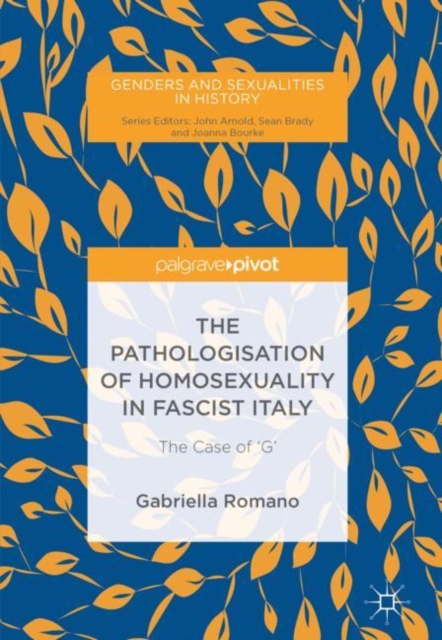 The Pathologisation of Homosexuality in Fascist Italy : The Case of 'G', Hardback Book