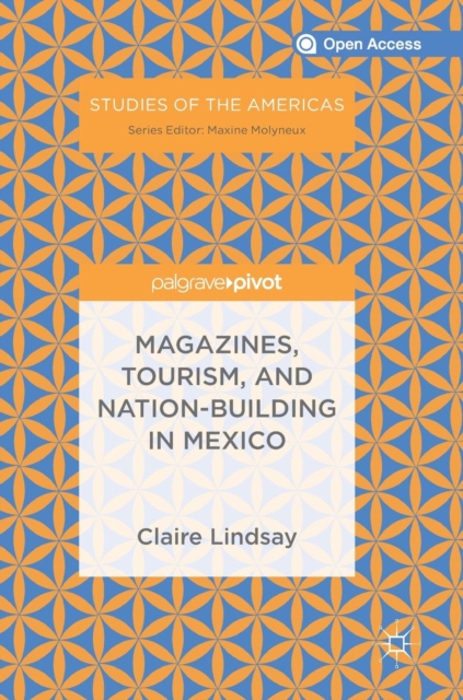 Magazines, Tourism, and Nation-Building in Mexico, Hardback Book